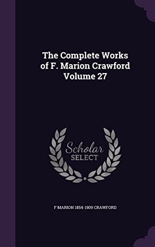 The Complete Works of F. Marion Crawford Volume 27
