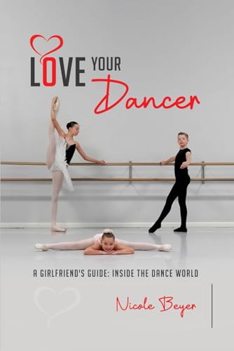 Love Your Dancer: A Girlfriend’s Guide: Inside the Dance World