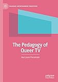  The Pedagogy of Queer TV (Palgrave Entertainment Industries) (English Edition)