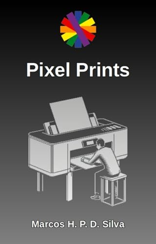 Pixel Prints: instruções e material para impressão (Dinâmicas matemáticas Livro 14) - P. D. Silva, Marcos H.