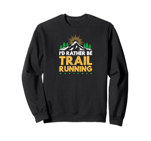 Camiseta divertida con texto en inglés 'I'd rather be trail running Sudadera