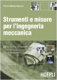 Strumenti e misure per l'ingegneria meccanica. Avvio alla comprensione delle moderne tecniche sperimentali di Azzoni, Piero M. (2006) Tapa blanda