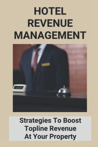 Hotel Revenue Management: Strategies To Boost Topline Revenue At Your Property