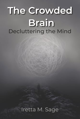 The Crowded Brain: Decluttering the Mind