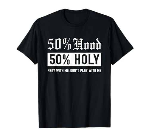 Half Hood Half Holy 50% Per Cent Christian Theme T-Shirt
