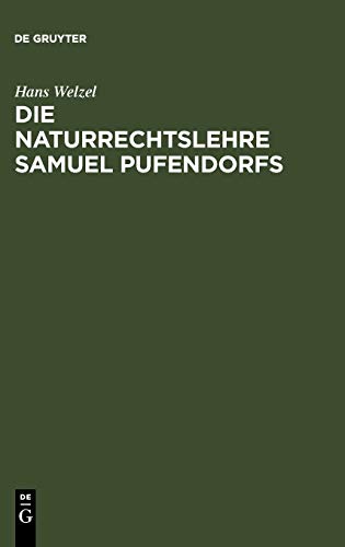 Die Naturrechtslehre Samuel Pufendorfs: Ein Beitrag zur Ideengeschichte des 17. und 18. Jahrhunderts Die Naturrechtslehre Samuel Pufendorfs: Ein Beitrag zur Ideengeschichte des 17. und 18. Jahrhunderts