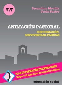 Animación pastoral: Confirmación, convivencias, pascuas (Plan de formación de animadores cristianos)