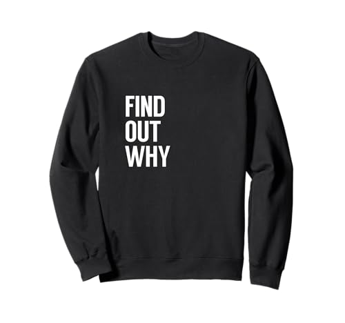 Find Out Why Sweatshirt