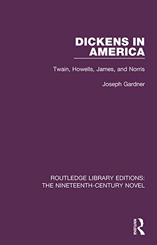 Dickens in America: Twain, Howells, James, and Norris (Routledge Library Editions: The Nineteenth-Century Novel)