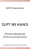 JLPT N5 Kanji Practice Workbook: 100 Essential Questions with English Explanations for Beginners: Created by a Native Japanese Educator (JLPT Prep Series) (English Edition)