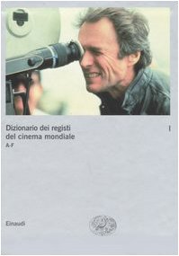 Dizionario dei registi del cinema mondiale. A-F (Vol. 1