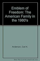 Emblem of Freedom: The American Family in the 1980's 0890891931 Book Cover