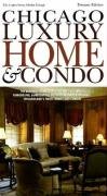 Chicago Luxury Home & Condo: The Ultimate Source for Designing, Building, Remodeling, Decorating, Furnishing and Landscaping Chicagoland's Finest Homes and Condos