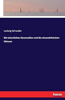 Die Kaiserlichen Decennalien Und Die Alexandrinischen Munzen