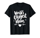 World's Okayest Mom - Funny Mothers Day For Mom Grandma T-Shirt