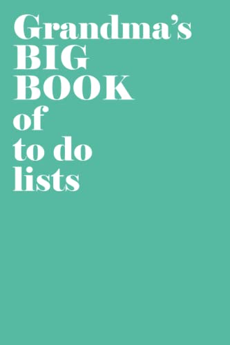 Grandma’S Big Book Of To Do Lists A Grandma Is A Little Bit Parent, A Little Bit Teacher & A Little Bit Best Friend: Aqua To Do List Notebook For Gran