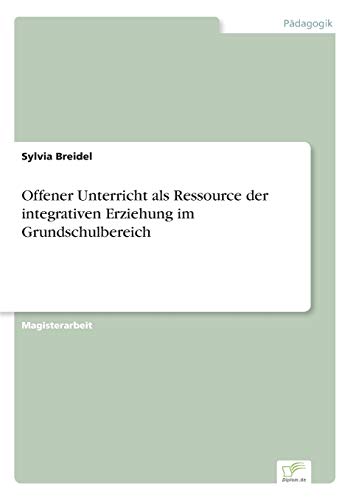 Offener Unterricht als Ressource der integrativen Erziehung im Grundschulbereich (German Edition)