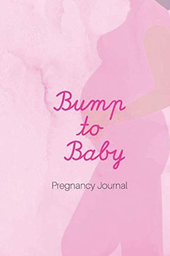 Bump to Baby Pregnancy Journal: A weekly journal to log pregnancy symptoms whilst keeping track on the size of your baby