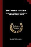 The Cruise Of The alerte: The Narrative Of A Search For Treasure On The Desert Island Of Trinidad