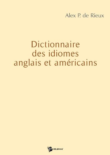 Télécharger Dictionnaire des idiomes anglais et américains PDF