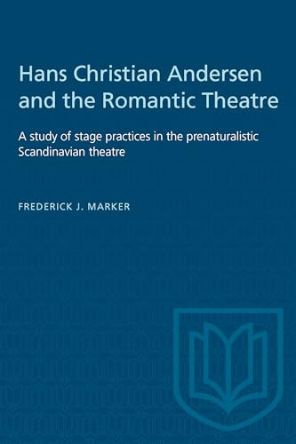 Hans Christian Andersen and the Romantic Theatre: A study of stage practices in the prenaturalistic Scandinavian theatre (Heritage)