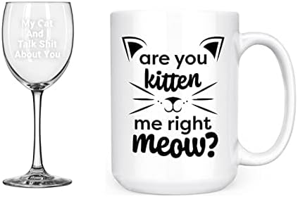 My Cat and I Talk About You - Taza de vino de 12 onzas y Are You Kitten Me Right Meow de 15 onzas