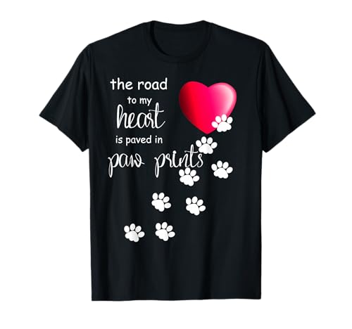 The Road to My Heart is Paved with Paw Prints. Dog Shirt T-Shirt