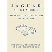 Jaguar XK140 Models Open Two Seater, Fixed Head Coupe, Drop Head Coupe, Operating, Maintenance and Service Handbook: E/101