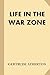 Life in the War Zone