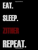  Eat Sleep Zither Repeat: Blank Sheet Zither Music Notebook,Manuscript Staff paper for Notes.Black Cover Composition Notebook 13 Staves, 8.5 x 11, 110 pages.GIFT FOR Zither STUDDENTS