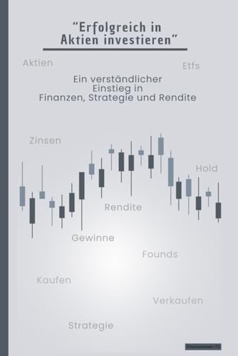 Erfolgreich in Aktien investieren: Ein verständlicher Einstieg in Finanzen, Strategie und Rendite