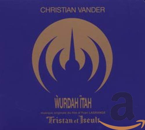 Wurdah Ïtah. Musique originale du film Tristan et Iseult d'Yvan Lagrange