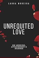 Unrequited Love: My Story and Insights from Neuroscience and Female Psychology B0F5X735VY Book Cover