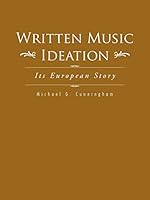 Written Music Ideation: Its European Story 1496958764 Book Cover