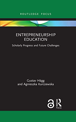 Entrepreneurship Education: Scholarly Progress and Future Challenges (Routledge Focus on Business and Management) (English Edition)