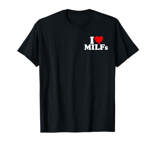 I HEART MILFS I LOVE MILFS T-Shirt