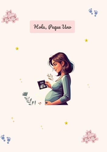 Hola, Peque Uno: Diario de embarazo semana a semana: Cuaderno para mamás primerizas con checklist, recuerdos y guía práctica.