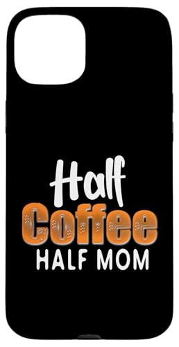 Half Coffee Half Mom Funny Mother's Day Coffee For Mom �X�}�z�P�[�X iPhone 15 Plus �p