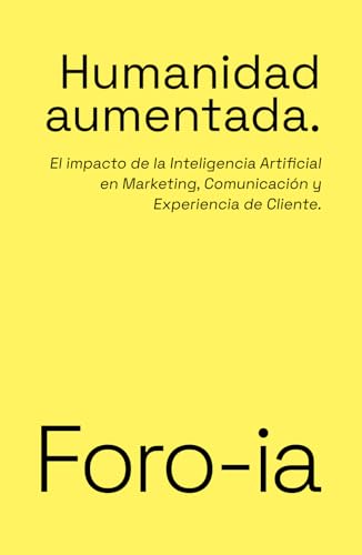 Humanidad aumentada: El impacto de la inteligencia artificial en Marketing, Comunicación y Experiencia de Cliente