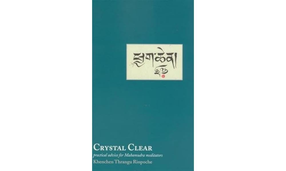 Crystal Clear: Practical Advice for Mahamudra Meditators