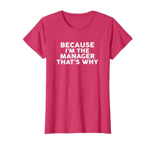 Because I'm The Manager That's Why T-Shirt Managers T-Shirt, Women, Red Heather, Large