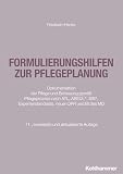 Formulierungshilfen zur Pflegeplanung: Dokumentation der Pflege und Betreuung gemäß Pflegeprozess nach ATL, ABEDL, SIS, Expertenstandards, neuer QPR und BI des MD