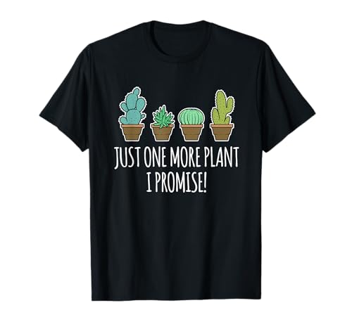 Just One More Plant presente de cactos suculentos t-shirt