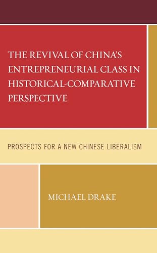 The Revival of China's Entrepreneurial Class in Historical-Comparative Perspective: Prospects for a New Chinese Liberalism