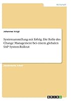 Systemumstellung mit Erfolg. Die Rolle des Change Management bei einem globalen SAP System-Rollout 3668137358 Book Cover
