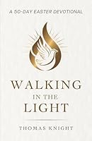 Walking in the Light: A 50-Day Easter Devotional: Daily Reflections and Prayers to Walk with Christ from Resurrection to Pentecost (Inspired by Faith) 1961963582 Book Cover