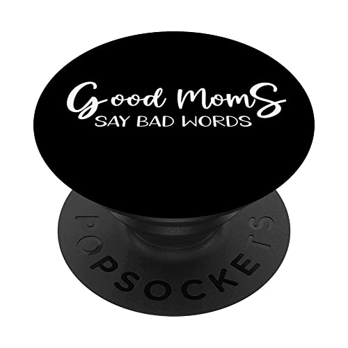 Good Moms Say Bad Words Funny Cuss Swear Curse Mother Tshirt PopSockets Swappable PopGrip