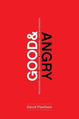 Book cover Good and Angry: Redeeming Anger, Irritation, Complaining, and Bitterness