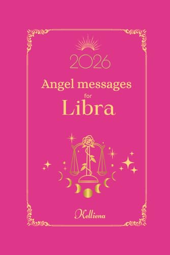 Angel Messages For Libra 2026 By Kelliena: Daily Messages From Your Angels: 12