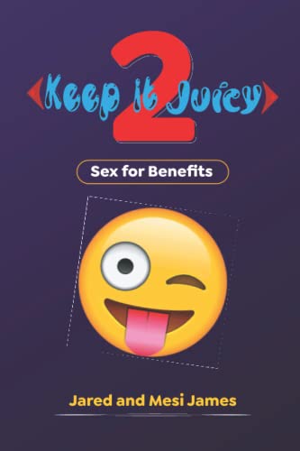 Keep it Juicy 2: Sex for Benefits